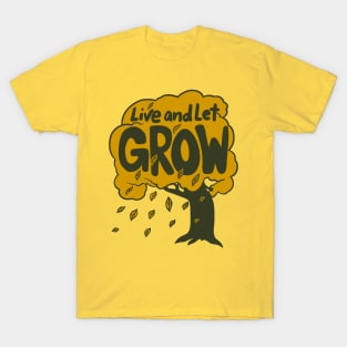 Live and let GROW T-Shirt